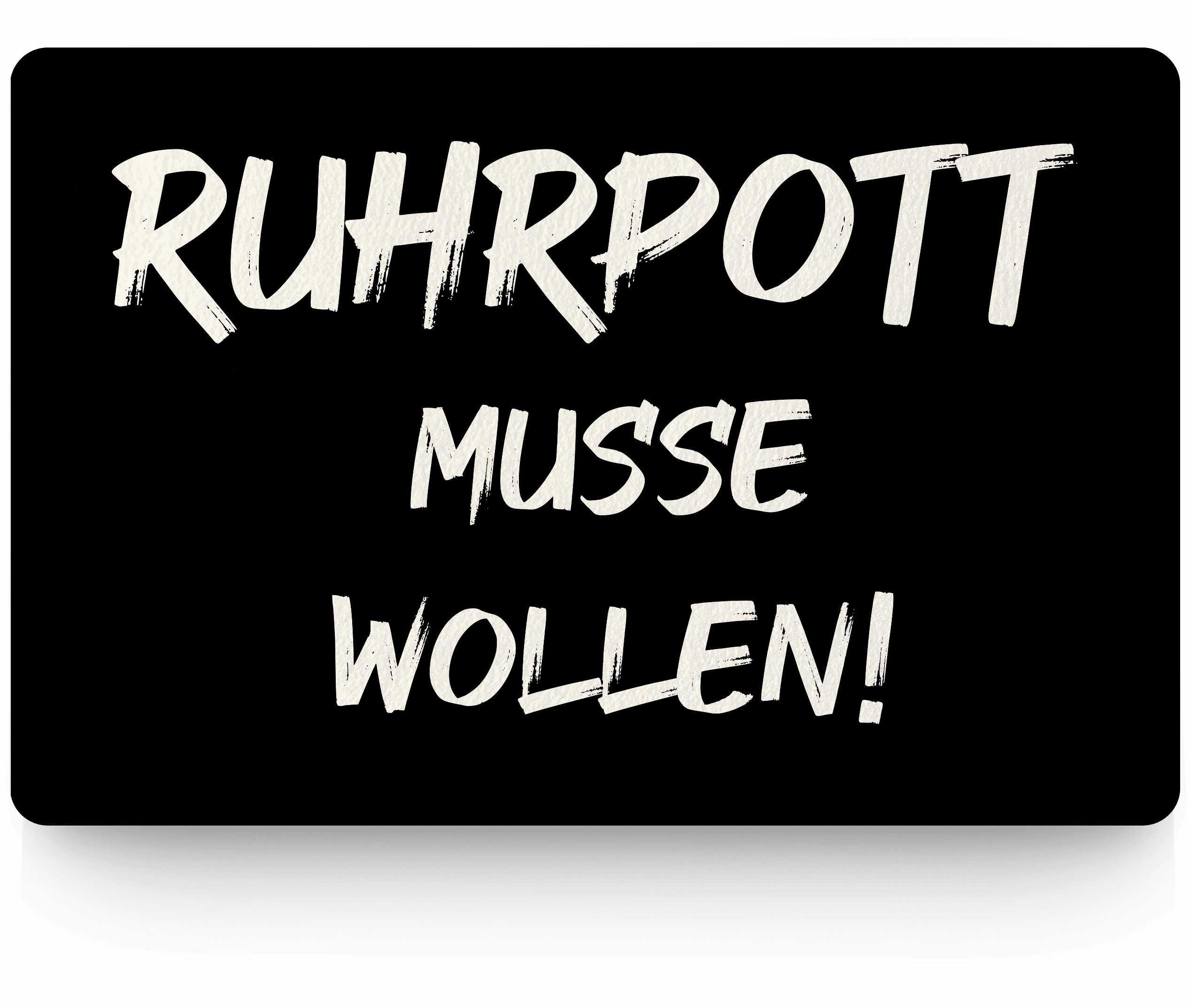 Ruhrpott musse wollen! Fußmatte mit Spruch Pottbude